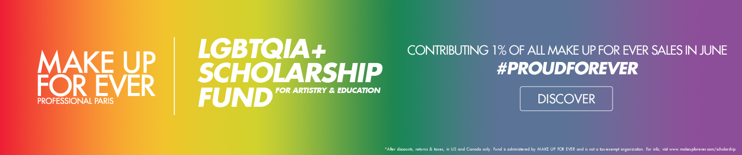 MAKE UP FOR EVER LGBTQIA+ SCHOLARSHIP FUND. 1% OF SALES CONTRIBUTED IN THE MONTH OF JUNE.